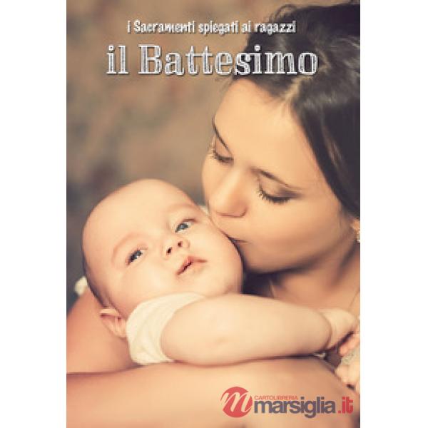 Battesimo. I sacramenti spiegati ai ragazzi (Il)