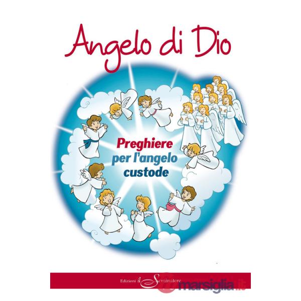 Angelo di Dio. Preghiere per l'Angelo custode. Ediz. illustrata
