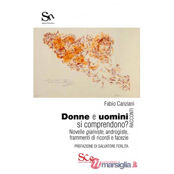 Donne e uomini si comprendono? Novelle giainiste, androgiste, frammenti di ricordi e facezie