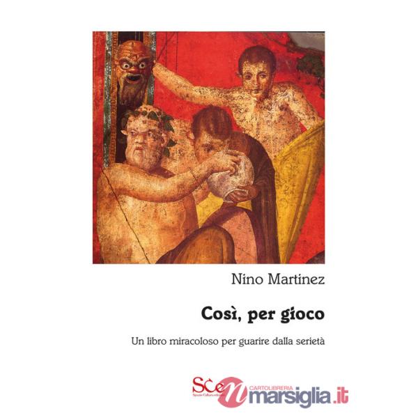 Così, per gioco. Un libro miracoloso per guarire dalla serietà