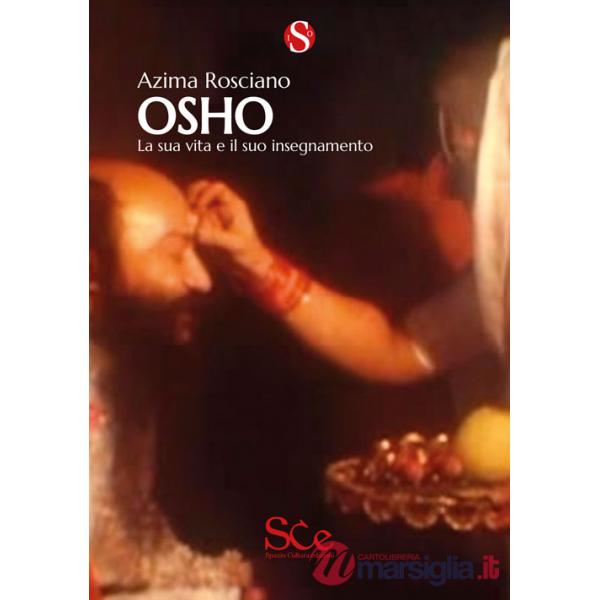 Osho. La sua vita e il suo insegnamento