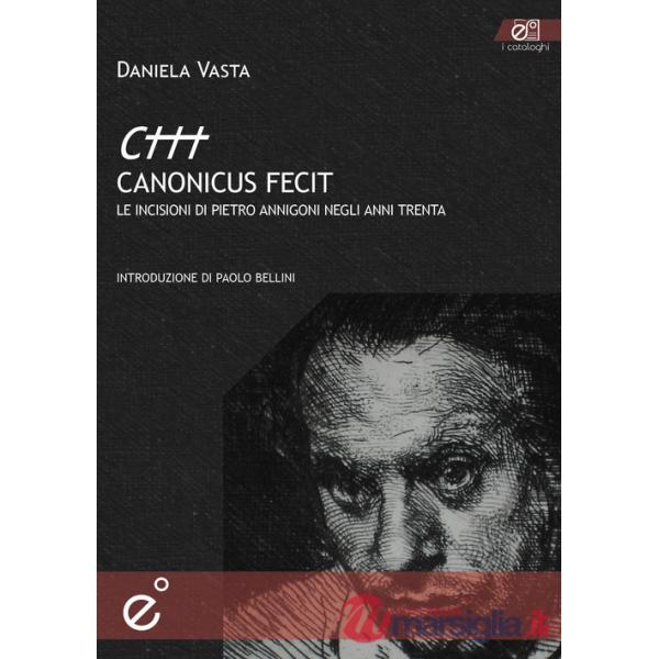 Canonicus fecit. Le incisioni di Pietro Annigoni negli anni Trenta. Ediz. illustrata