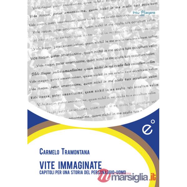 Vite immaginate. Capitoli per una storia del personaggio-uomo