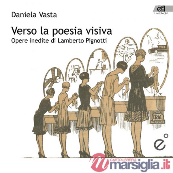 Verso la poesia visiva. Opere inedite di Lamberto Pignotti. Ediz. illustrata