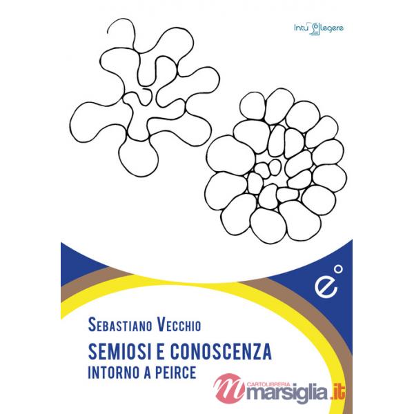 Semiosi e conoscenza. Intorno a Peirce