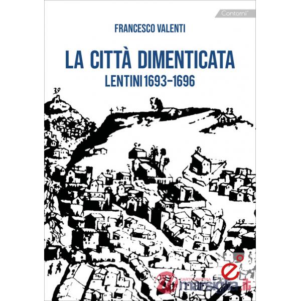 Città dimenticata. Lentini (1693-1696) (La)