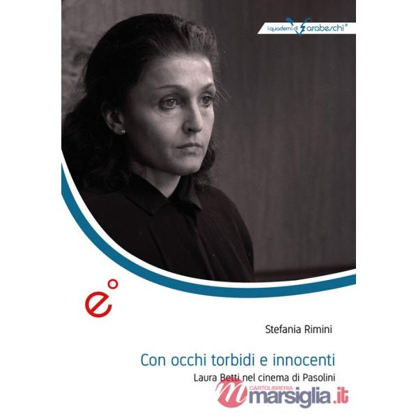 Con occhi torbidi e innocenti. Laura Betti nel cinema di Pasolini