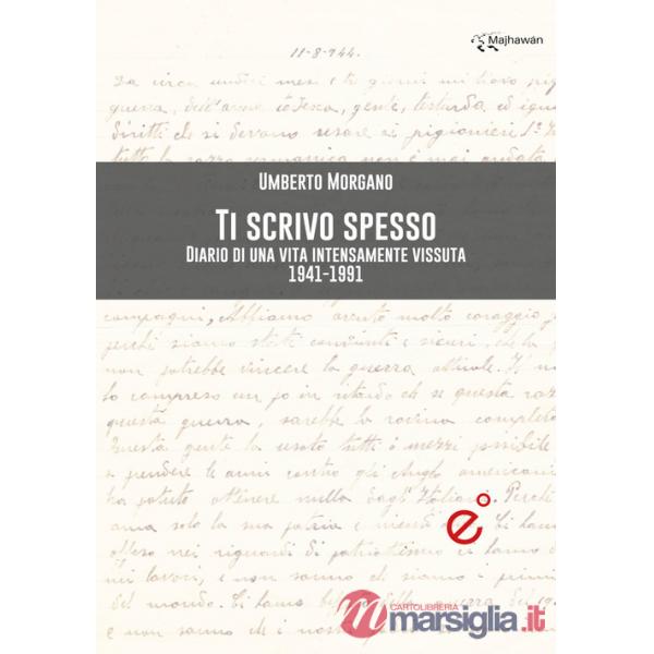 Ti scrivo spesso. Diario di una vita intensamente vissuta 1941-1991