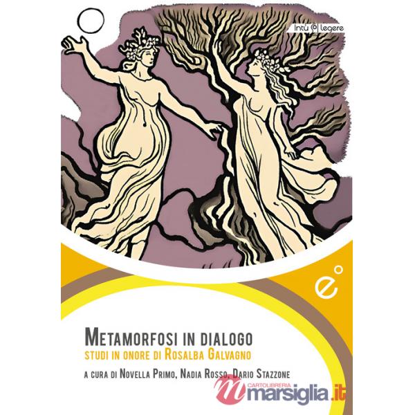 Metamorfosi in dialogo. Studi in onore di Rosalba Galvagno