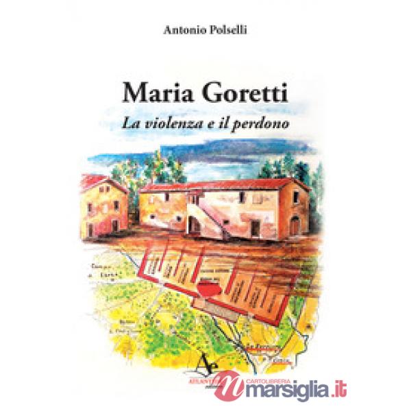 Maria Goretti. La violenza e il perdono