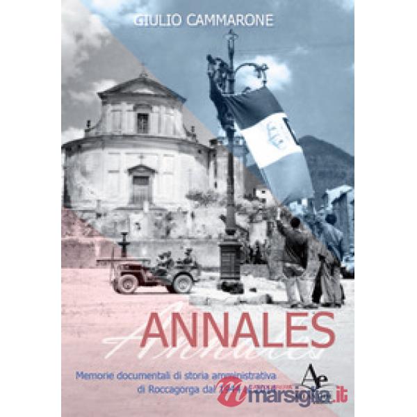 Annales. Memorie documentali di storia amministrativa di Roccagorga dal 1944 al 2014