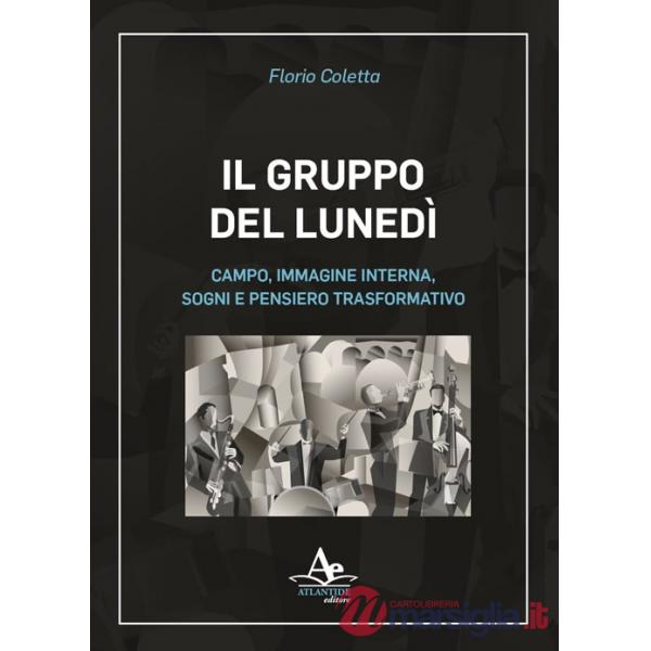Gruppo del lunedì. Campo, immagine interna, sogni e pensiero trasformativo (Il)