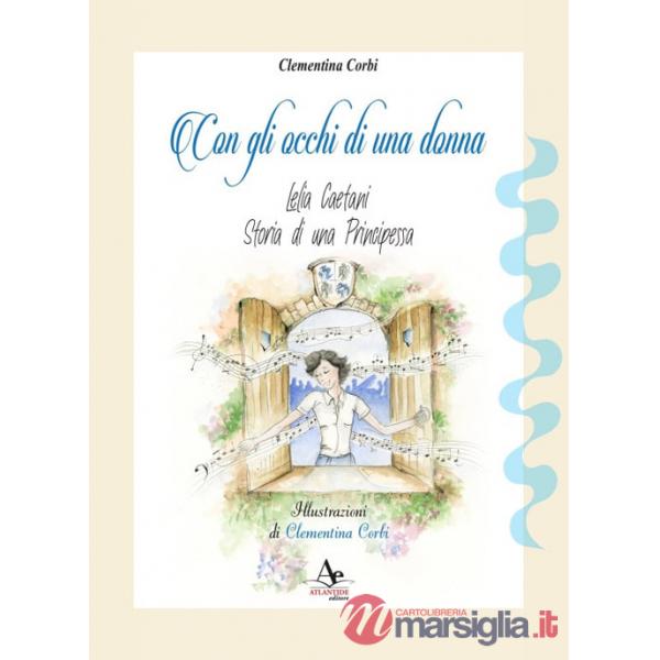 Con gli occhi di una donna. Lelia Caetani, storia di una principessa