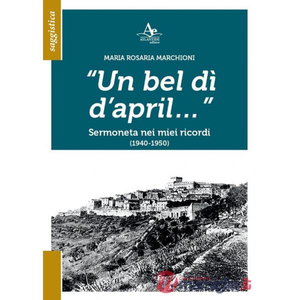 Bel dì d'april... Sermoneta nei miei ricordi (1940-1950) (Un)