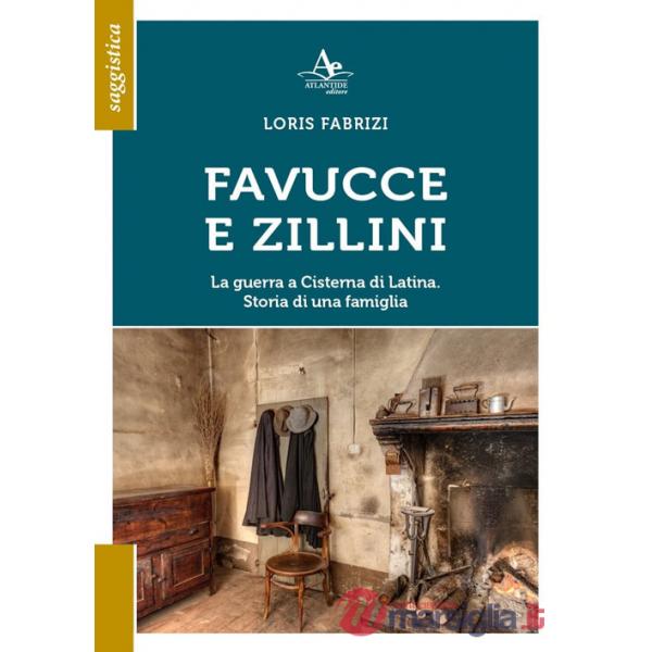 Favucce e zillini. La guerra a Cisterna di Latina. Storia di una famiglia