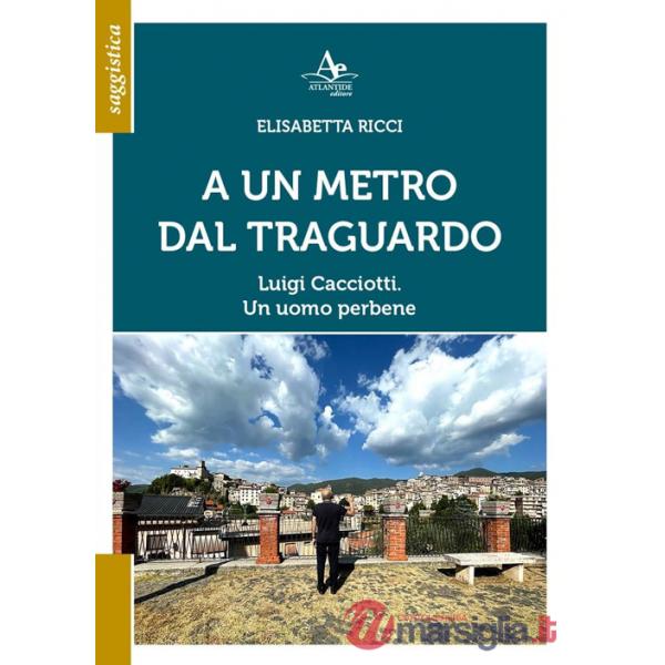 A un metro dal traguardo. Luigi Cacciotti. Un uomo perbene