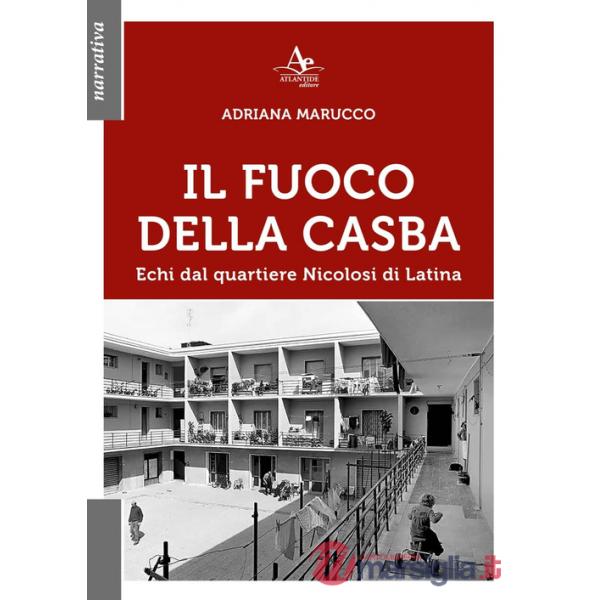Fuoco della Casba. Echi dal quartiere Nicolosi di Latina (Il)
