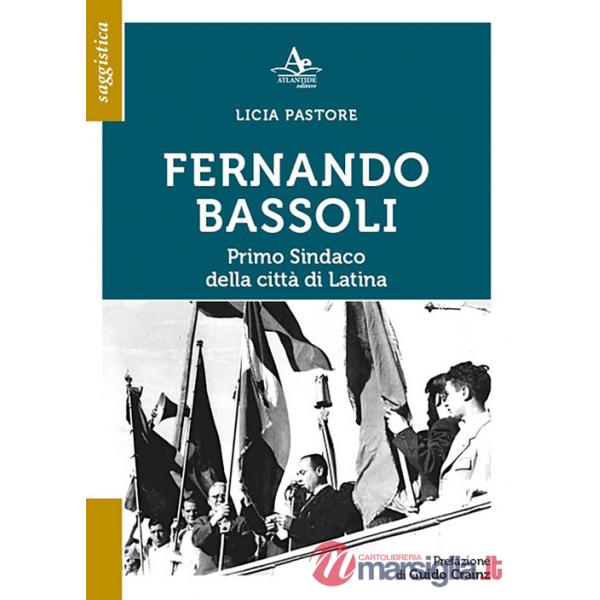Fernando Bassoli: primo sindaco della città di Latina