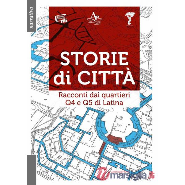 Storie di città. Racconti dai quartieri Q4 e Q5 di Latina