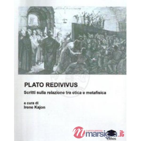 Plato Redivivus. Scritti sulla relazione tra etica e metafisica