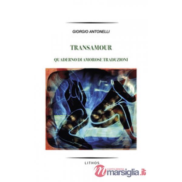 Transamour. Quaderno di amorose traduzioni