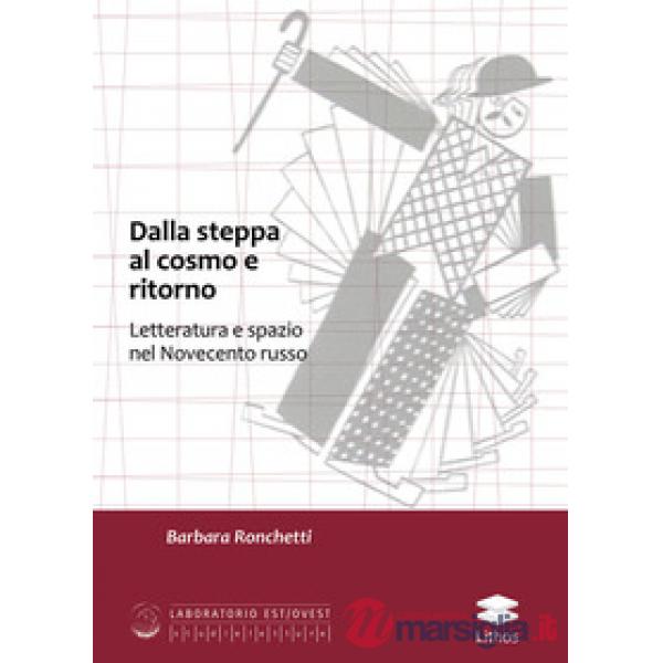 Dalla Steppa al cosmo e ritorno. Letteratura e spazio nel Novecento russo