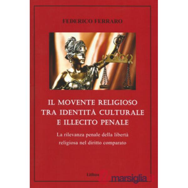 Il movente religioso tra identità culturale e illecito penale. La rilevanza penale della libertà religiosa nel diritto comparato