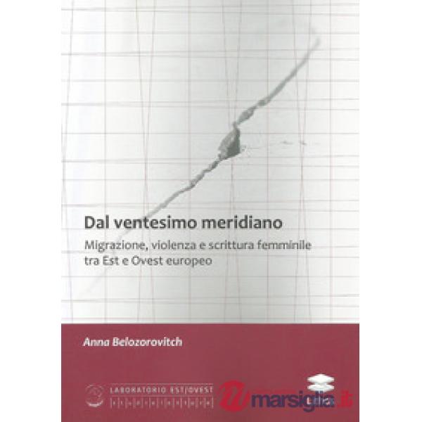 Dal ventesimo meridiano. Migrazione, violenza e scrittura femminile tra Est e Ovest europeo
