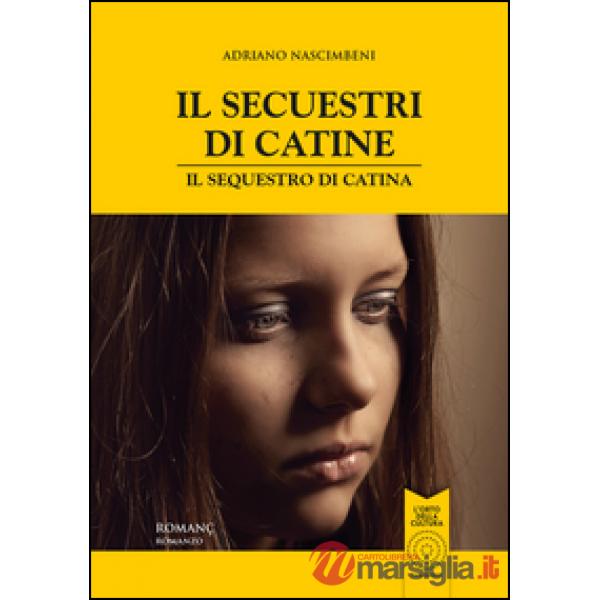 Secuestri di Catine-Il sequestro di Catina. Testo friulano e italiano (Il)