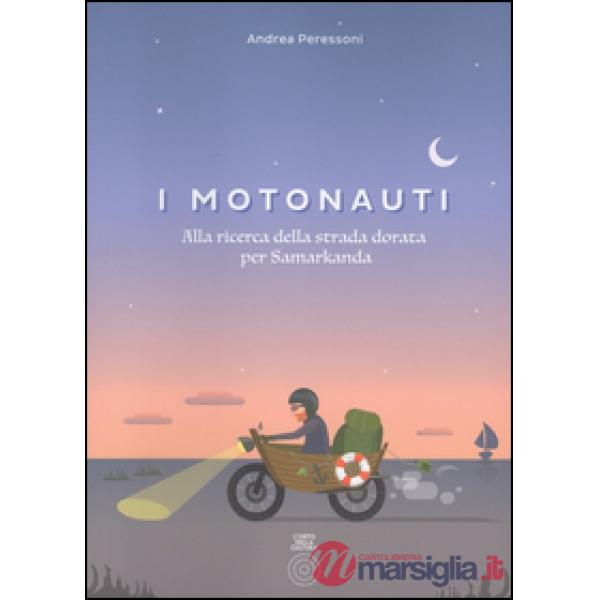 Motonauti. Alla ricerca della strada dorata per Samarkanda (I)