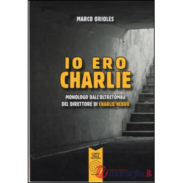 Io ero Charlie. Monologo dall'oltretomba del direttore di Charlie Hebdo