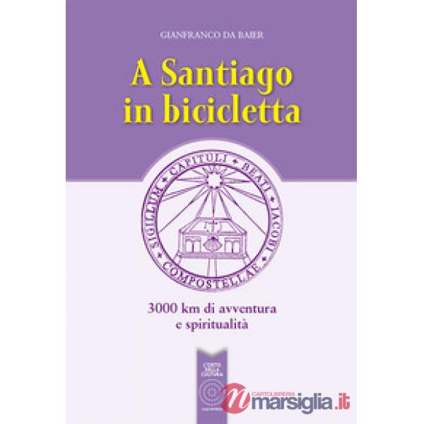 A Santiago in bicicletta. 3000 km di avventura e spiritualità