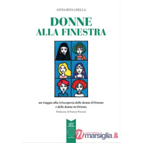 Donne alla finestra. Un viaggio alla (ri)scoperta delle donne d'Oriente e delle 