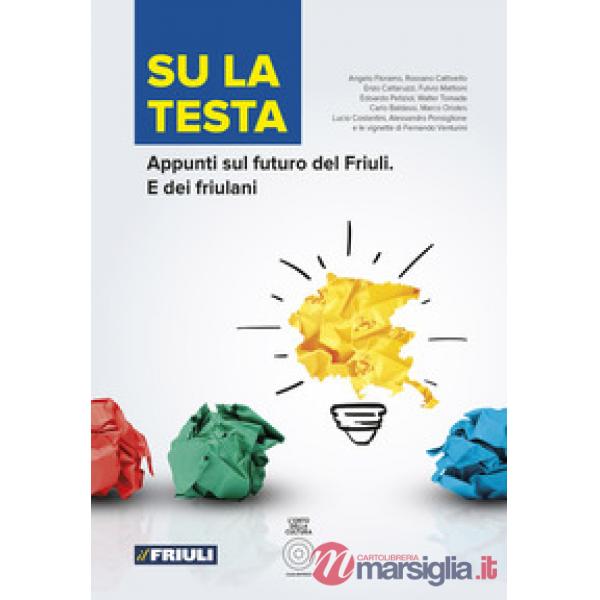 Su la testa. Appunti sul futuro del Friuli. E dei friulani