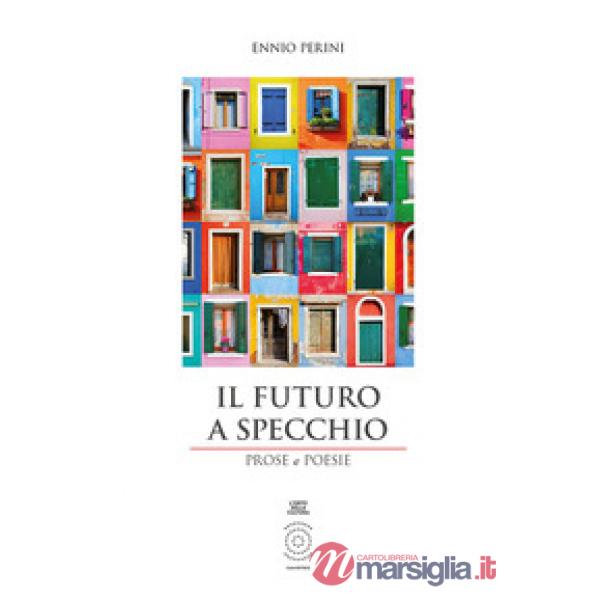 Futuro a specchio. Prose e poesie. Ediz. integrale (Il)