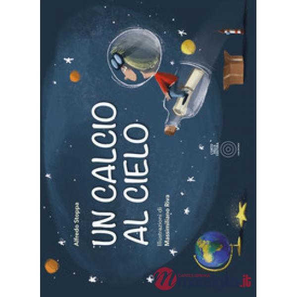 Calcio al cielo. Ediz. illustrata (Un)