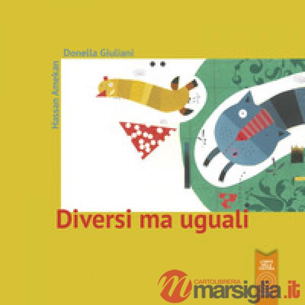 Diversi ma uguali. Ediz. illustrata