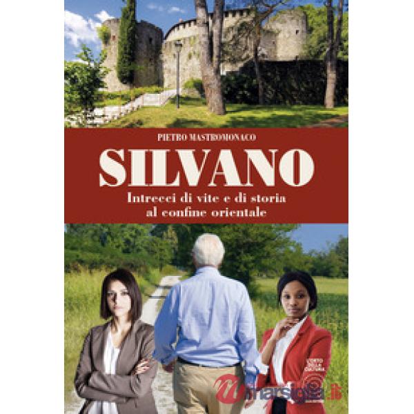 Silvano. Intrecci di vite e di storia al confine orientale