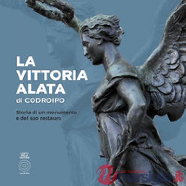 Vittoria alata di Codroipo. Storia di un monumento e del suo restauro (La)