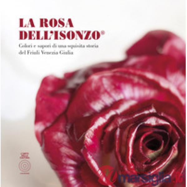 Rosa Dell'Isonzo®. Colori e sapori di una squisita storia del Friuli Venezia Giu