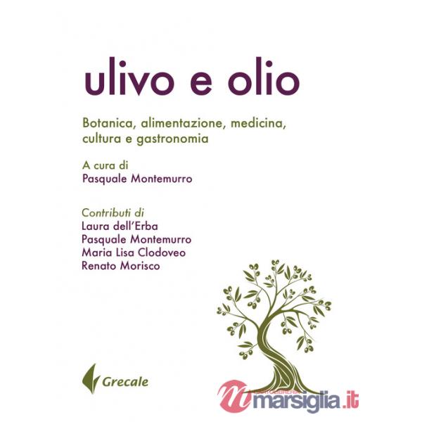 Ulivo e olio. Botanica, alimentazione, medicina, cultura e gastronomia