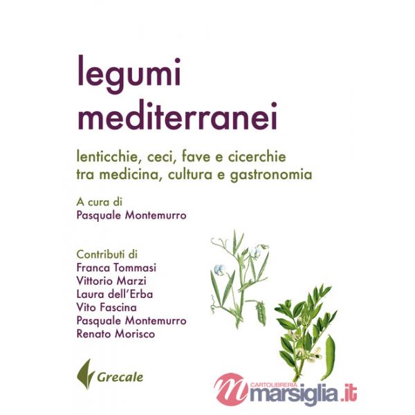 Legumi mediterranei. Lenticchie, ceci, fave e cicerchie tra medicina, cultura e gastronomia