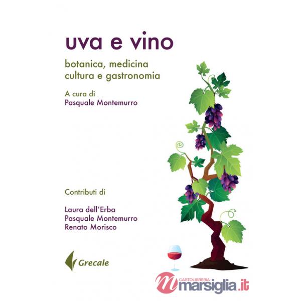Uva e vino. Botanica, medicina, cultura e gastronomia