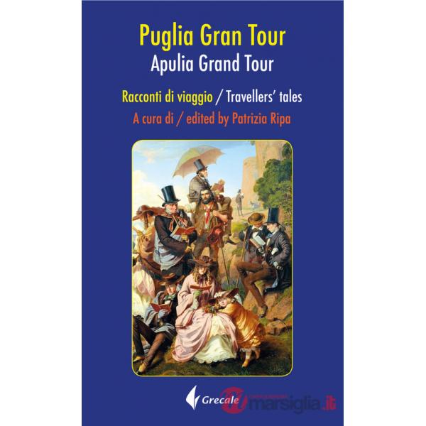 Puglia Grand tour. Racconti di viaggio-Apulia Grand tour. Travellers tales. Ediz. bilingue