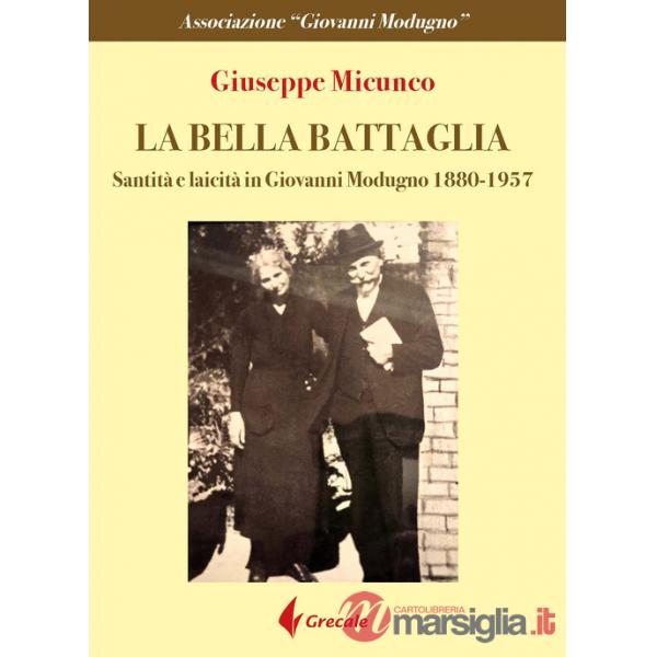 Bella battaglia. Santità e laicità in Giovanni Modugno (1880-1957) (La)