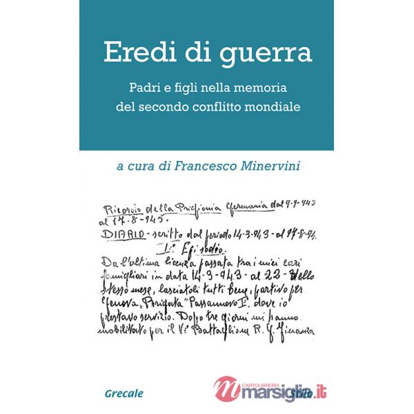 Eredi di guerra. Padri e figli nella memoria del secondo conflitto mondiale. Ediz. ampliata