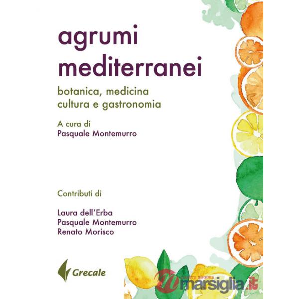 Agrumi mediterranei. Botanica, medicina, cultura e gastronomia
