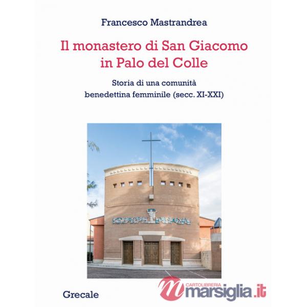 Monastero di San Giacomo in Palo del Colle. Storia di una comunità benedettina femminile (secc. XI-XXI) (Il)