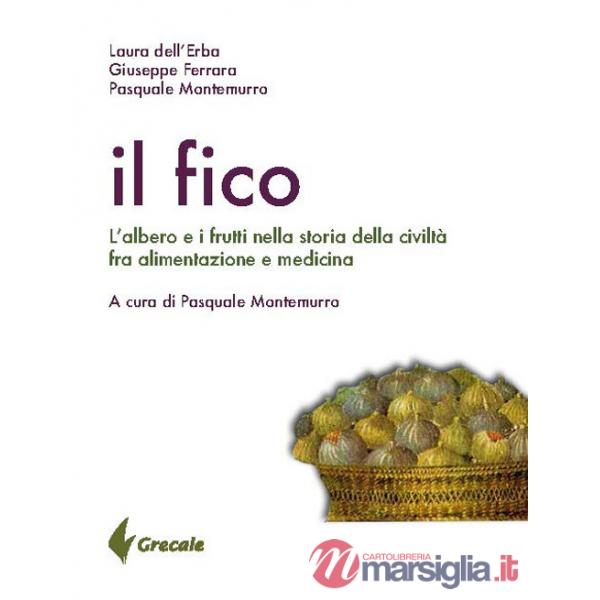 Fico. L'albero e i frutti nella storia della civiltà tra alimentazione e medicina (Il)