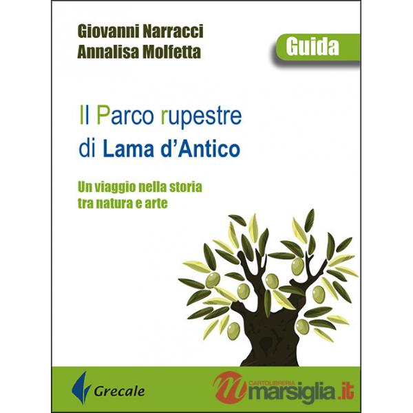 Parco rupestre di Lama d'Antico. Un viaggio nella storia tra natura e arte (Il)